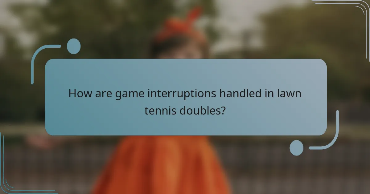 How are game interruptions handled in lawn tennis doubles?