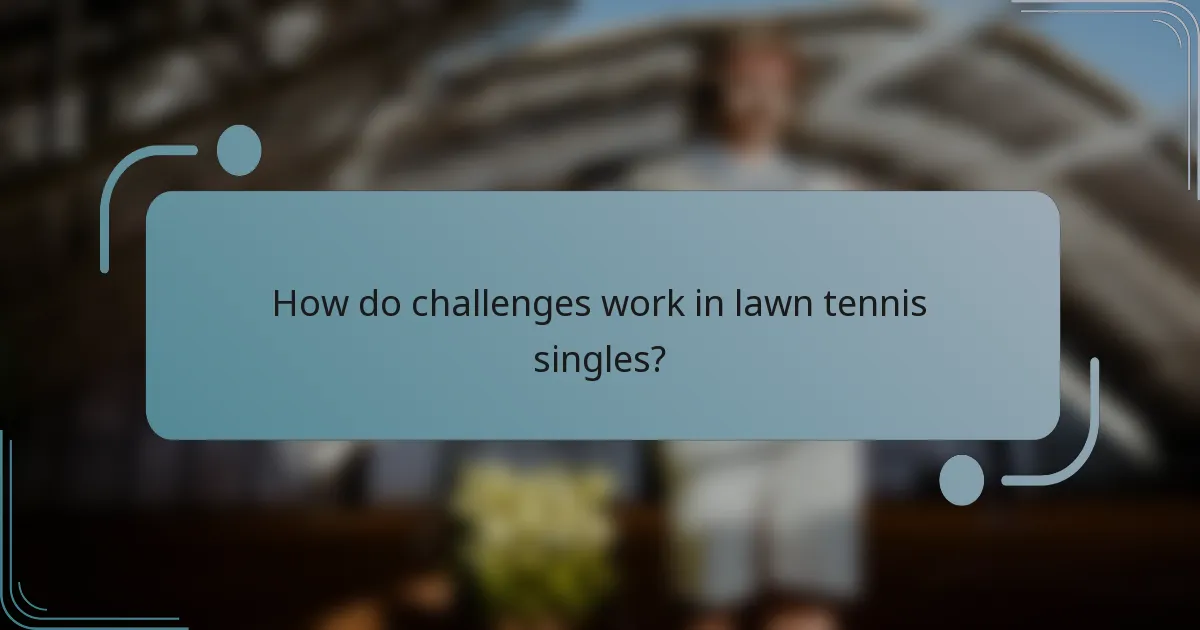 How do challenges work in lawn tennis singles?
