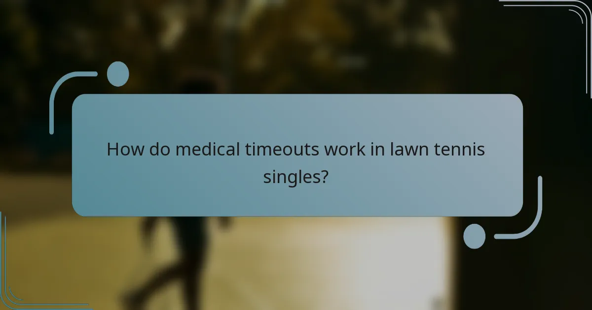 How do medical timeouts work in lawn tennis singles?