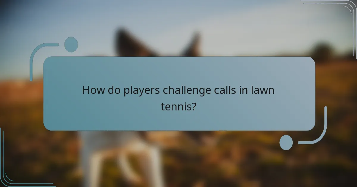 How do players challenge calls in lawn tennis?