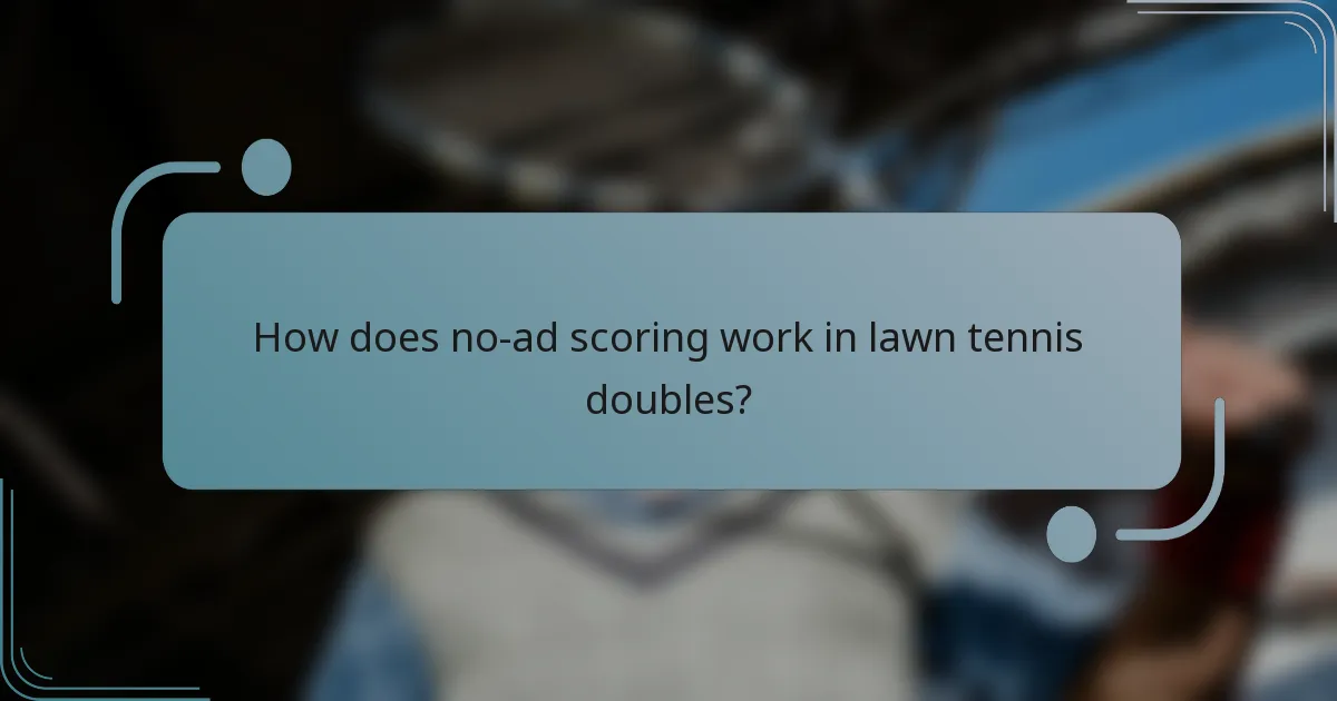 How does no-ad scoring work in lawn tennis doubles?