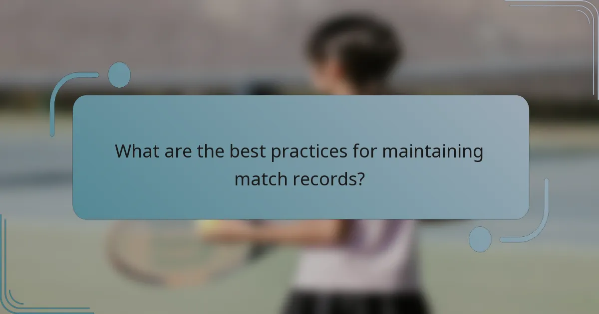 What are the best practices for maintaining match records?