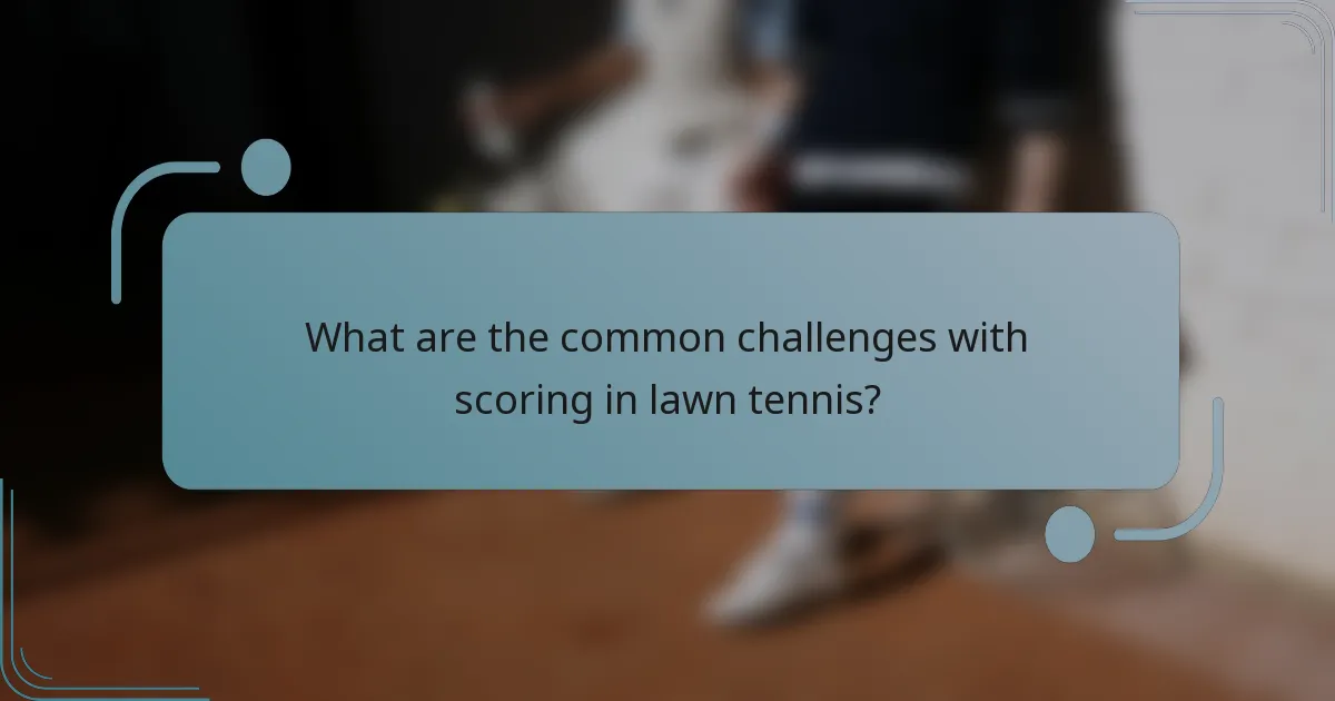 What are the common challenges with scoring in lawn tennis?