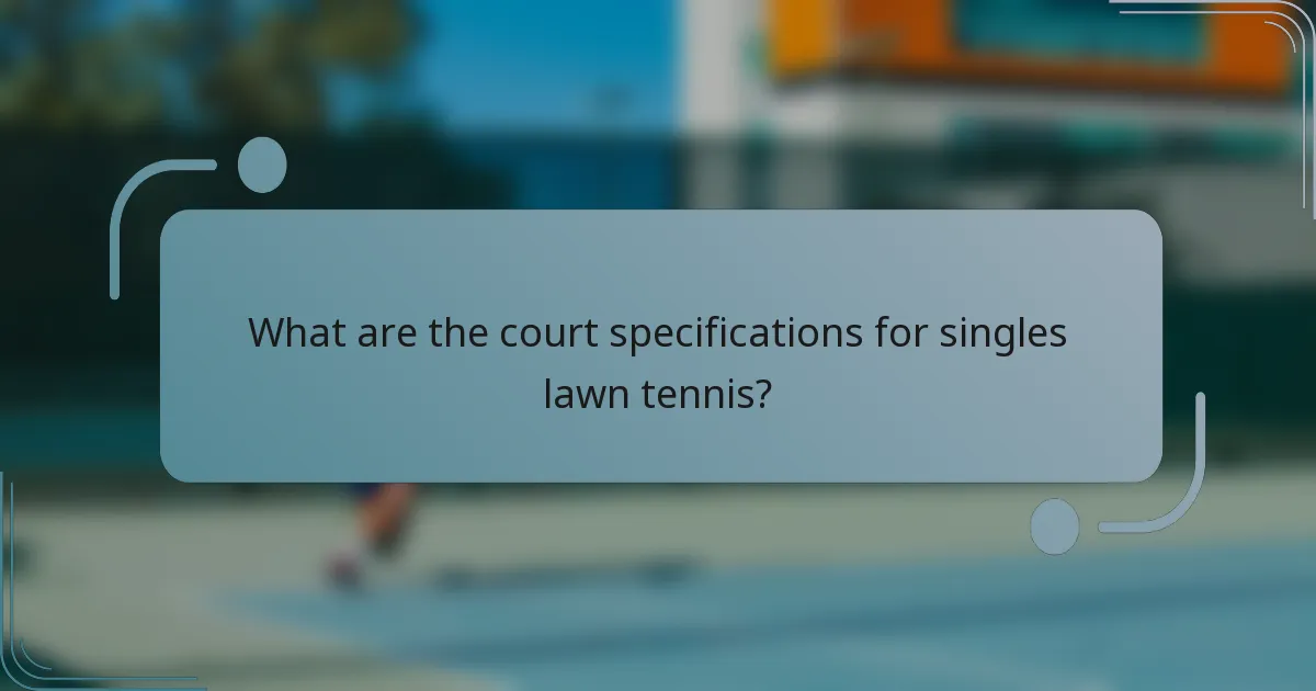 What are the court specifications for singles lawn tennis?