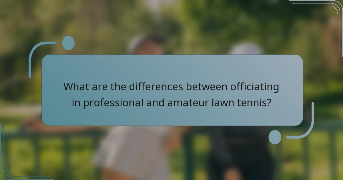 What are the differences between officiating in professional and amateur lawn tennis?