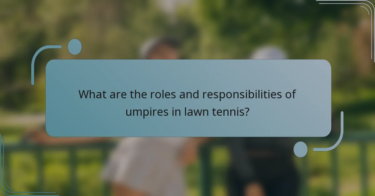 What are the roles and responsibilities of umpires in lawn tennis?