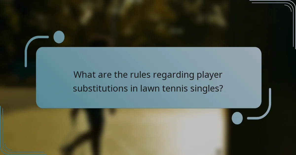 What are the rules regarding player substitutions in lawn tennis singles?