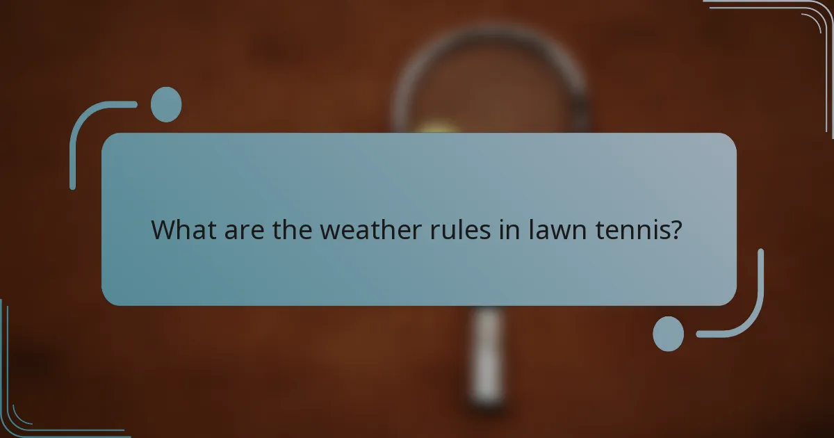 What are the weather rules in lawn tennis?