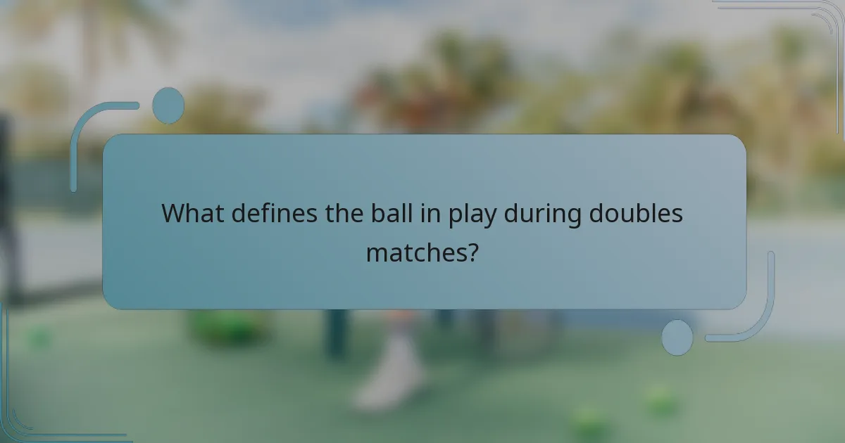 What defines the ball in play during doubles matches?