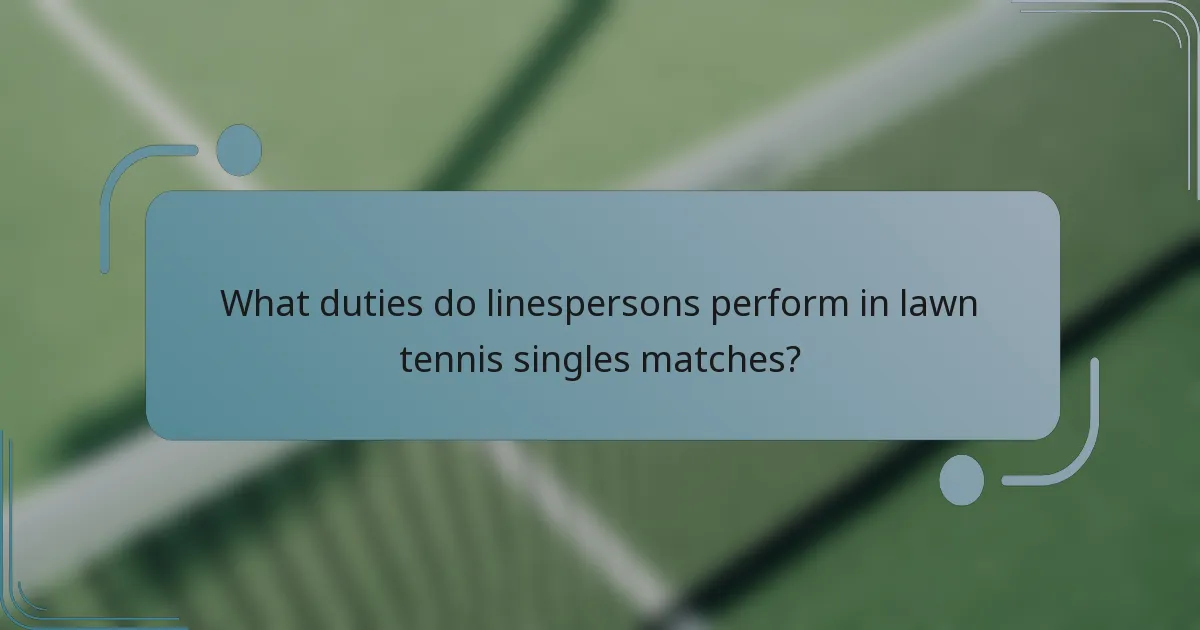 What duties do linespersons perform in lawn tennis singles matches?
