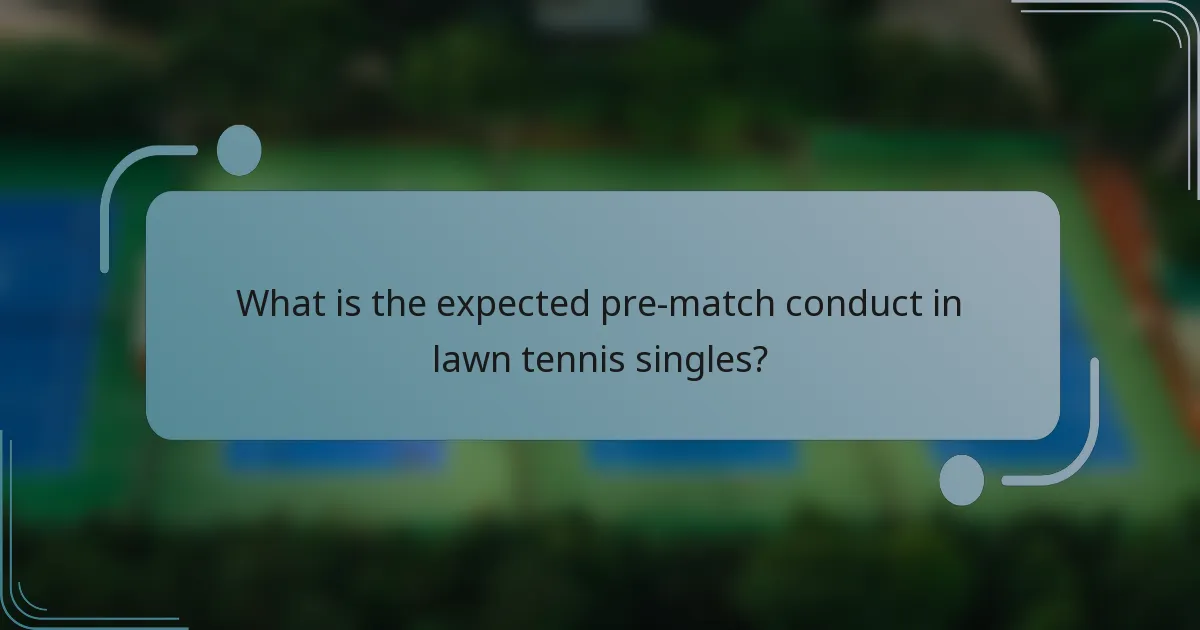 What is the expected pre-match conduct in lawn tennis singles?