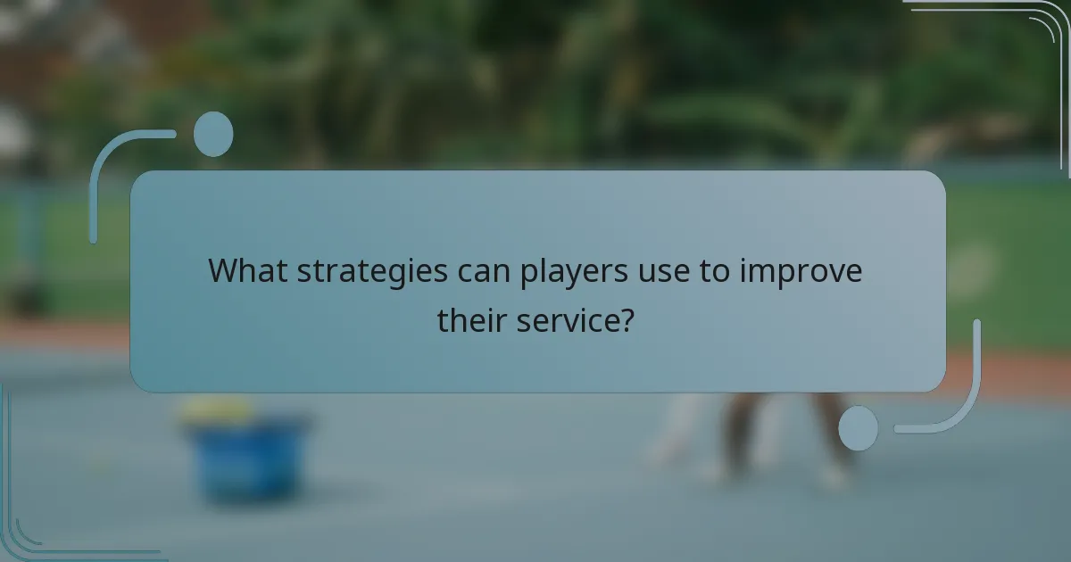 What strategies can players use to improve their service?