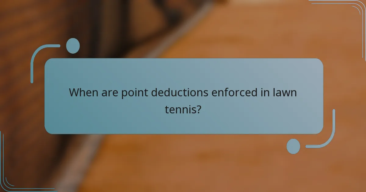 When are point deductions enforced in lawn tennis?