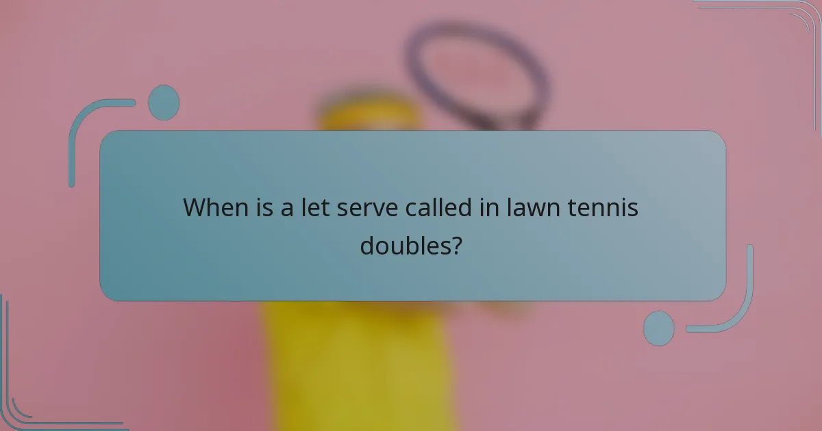 When is a let serve called in lawn tennis doubles?