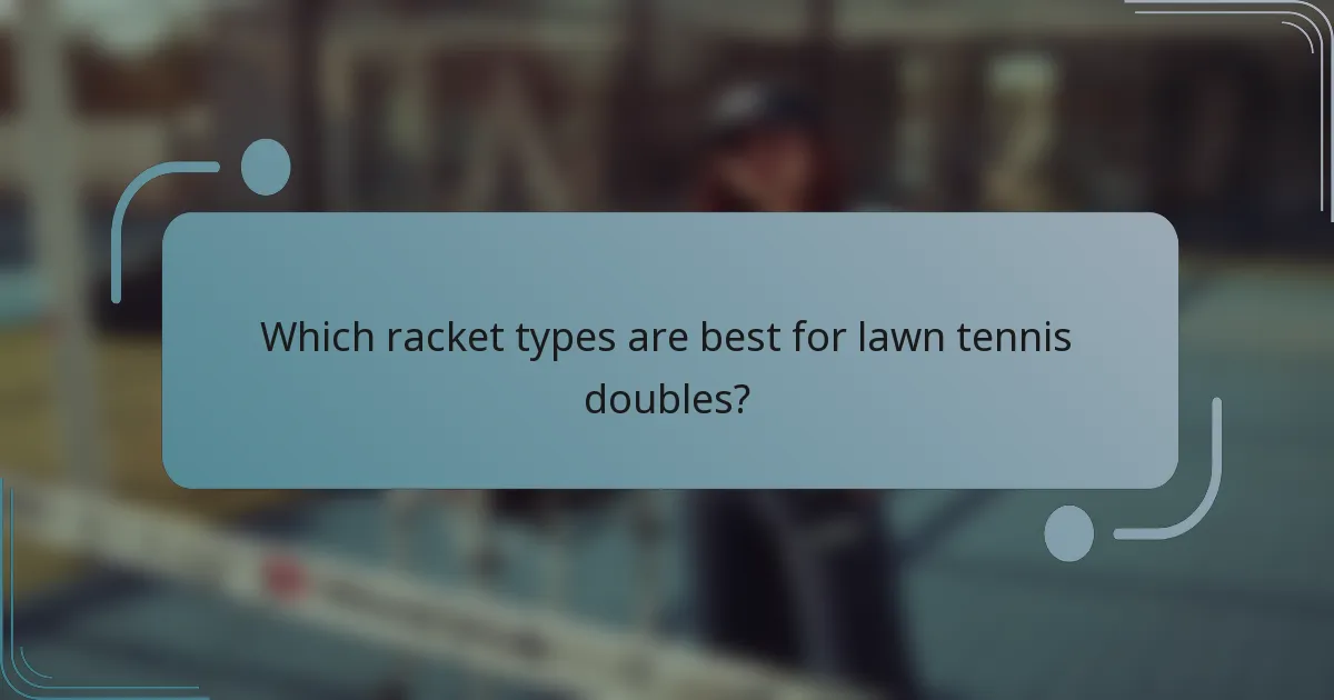 Which racket types are best for lawn tennis doubles?