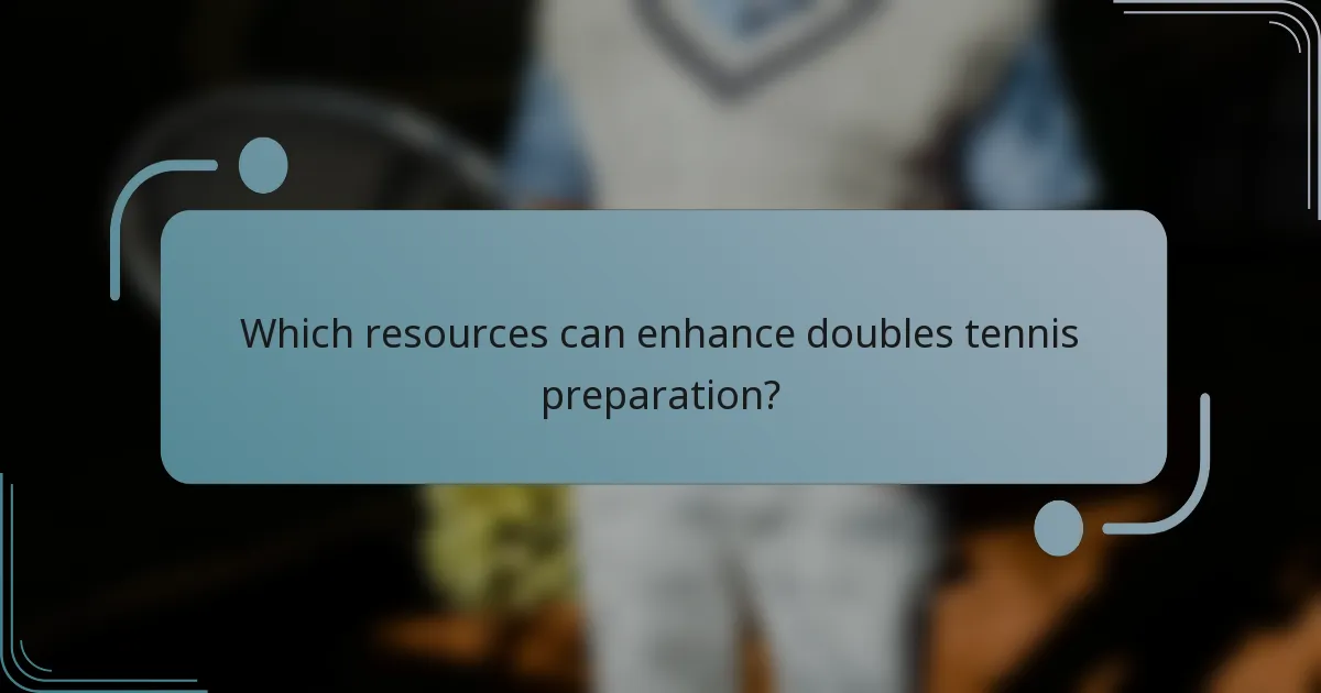 Which resources can enhance doubles tennis preparation?